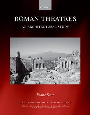 Roman Theatres: An Architectural Study by Sear, Frank