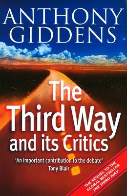 The Third Way and Its Critics: Sequel to "The Third Way" by Giddens, Anthony