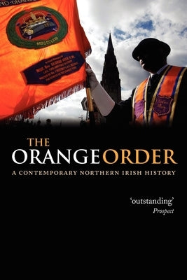 The Orange Order: A Contemporary Northern Irish History by Kaufmann, Eric P.