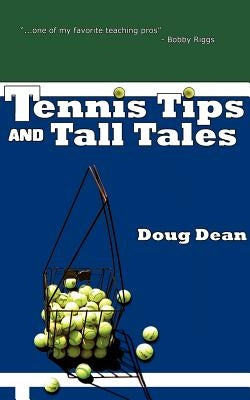 Tennis Tips and Tall Tales by Dean, Doug