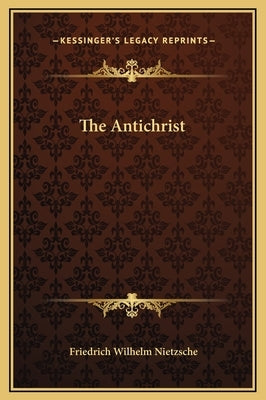 The Antichrist by Nietzsche, Friedrich Wilhelm