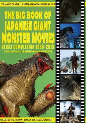 The Big Book of Japanese Giant Monster Movies: Heisei Completion (1989-2019) by Lemay, John