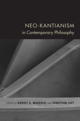 Neo-Kantianism in Contemporary Philosophy by Makkreel, Rudolf A.