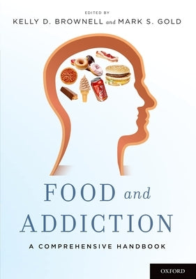 Food and Addiction: A Comprehensive Handbook by Brownell, Kelly D.