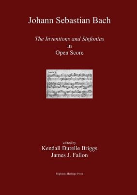 J. S. Bach the Inventions and Sinfonias in Open Score by Briggs, Kendall Durelle