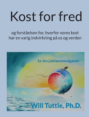 Kost for fred: og forståelsen for, hvorfor vores kost har en varig indvirkning på os og verden by Tuttle, Will