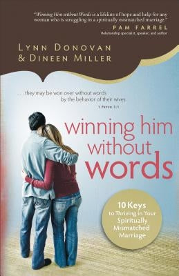 Winning Him Without Words: 10 Keys to Thriving in Your Spiritually Mismatched Marriage by Donovan, Lynn