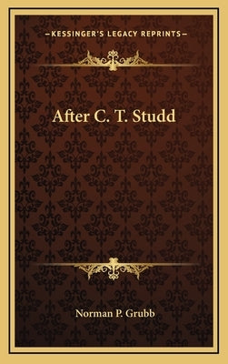 After C. T. Studd by Grubb, Norman P.