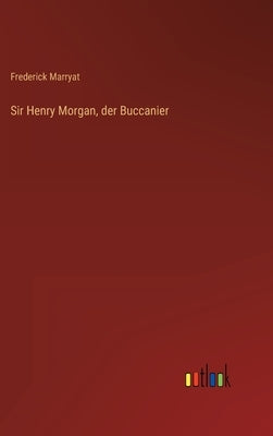 Sir Henry Morgan, der Buccanier by Marryat, Frederick