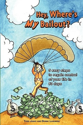 Hey, Where's My Bailout? by Lundberg, Debbie