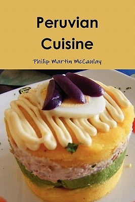 Peruvian Cuisine by McCaulay, Philip Martin