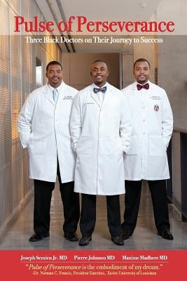 Pulse of Perseverance: Three Black Doctors on Their Journey to Success by Madhere MD, Maxime