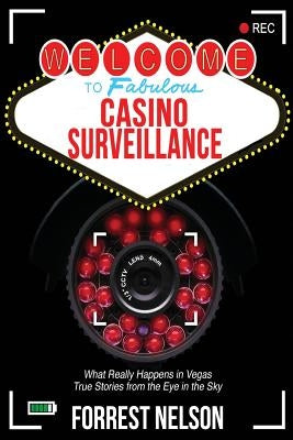 Welcome to Fabulous Casino Surveillance: What REALLY Happens in Vegas by Nelson, Forrest F.