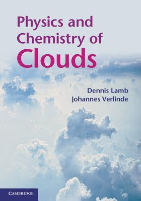 Physics and Chemistry of Clouds by Lamb, Dennis