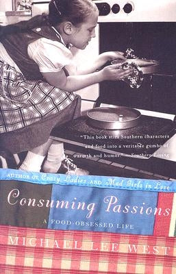 Consuming Passions: A Food-Obsessed Life by West, Michael Lee