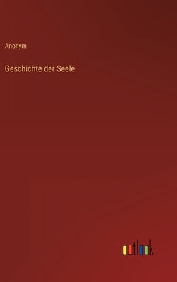 Geschichte der Seele by Anonym