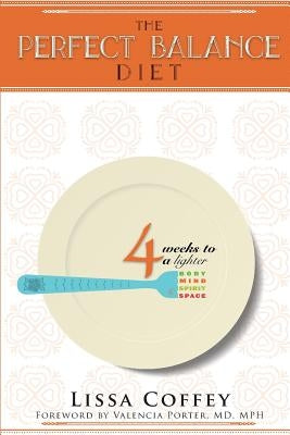 The Perfect Balance Diet: 4 Weeks to a Lighter Body, Mind, Spirit & Space by Porter, Valencia
