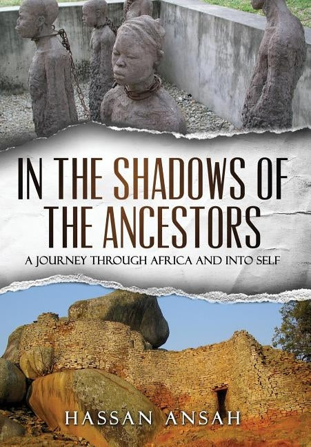 In the Shadows of the Ancestors: A Journey through Africa and into self by Ansah, Hassan