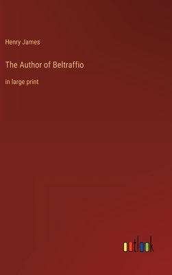 The Author of Beltraffio: in large print by James, Henry