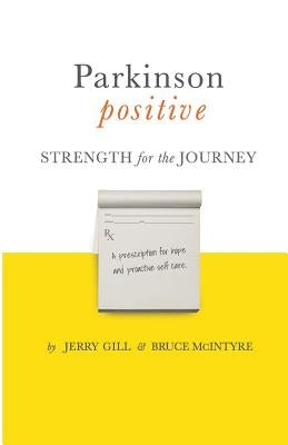 Parkinson Positive: Strength for the Journey by McIntyre, Bruce