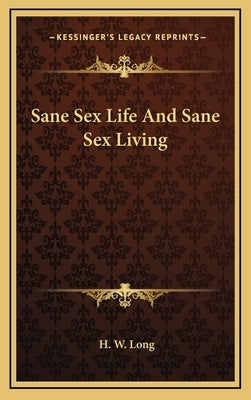 Sane Sex Life and Sane Sex Living by Long, H. W.