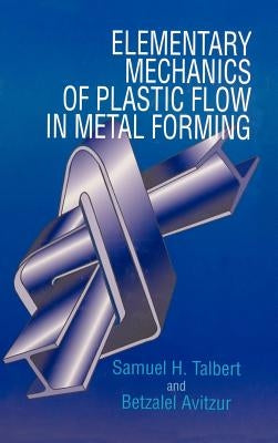 Elementary Mechanics of Plastic Flow in Metal Forming by Talbert, Samuel H.