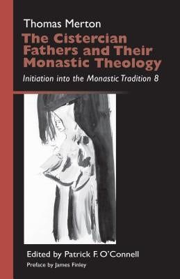 The Cistercian Fathers and Their Monastic Theology, Volume 42: Initiation Into the Monastic Tradition 8 by Merton, Thomas