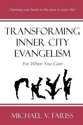 Transforming Inner City Evangelism: For When You Care by Fariss, Michael Vincent
