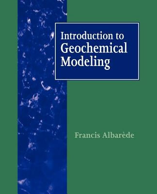 Introduction to Geochemical Modeling by Albarède, Francis
