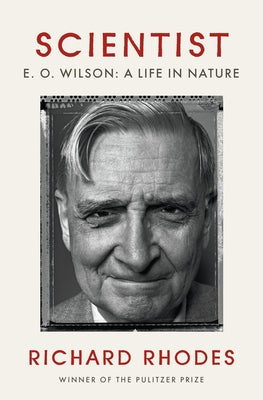 Scientist: E. O. Wilson: A Life in Nature by Rhodes, Richard