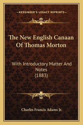 The New English Canaan of Thomas Morton: With Introductory Matter and Notes (1883) by Adams Jr, Charles Francis