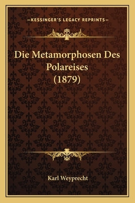Die Metamorphosen Des Polareises (1879) by Weyprecht, Karl