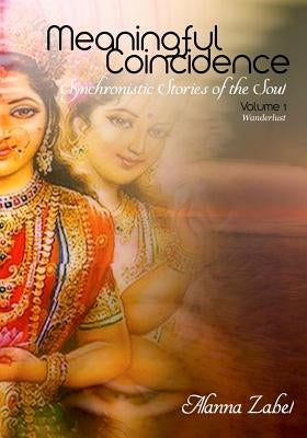 Meaningful Coincidence: Synchronistic Stories of the Soul by Zabel, Alanna