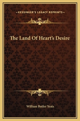 The Land of Heart's Desire by Yeats, William Butler