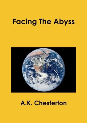 Facing The Abyss by Chesterton, A. K.