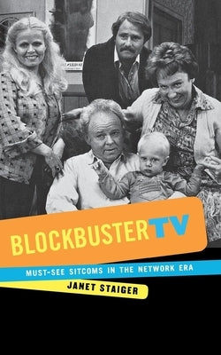 Blockbuster TV: Must-See Sitcoms in the Network Era by Staiger, Janet