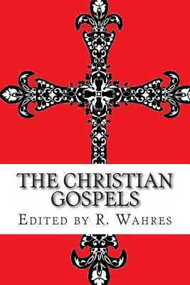 The Christian Gospels by Wahres, Roy