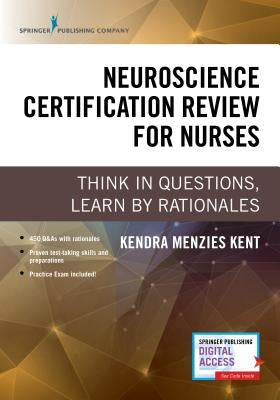 Neuroscience Certification Review for Nurses: Think in Questions, Learn by Rationales by Menzies Kent, Kendra