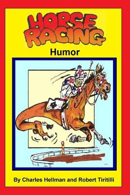 Horse Racing Humor by Tiritilli, Robert A.