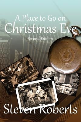 A Place To Go On Christmas Eve: Second Edition by Roberts, Steven E.