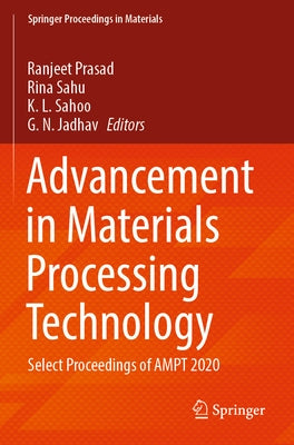 Advancement in Materials Processing Technology: Select Proceedings of Ampt 2020 by Prasad, Ranjeet