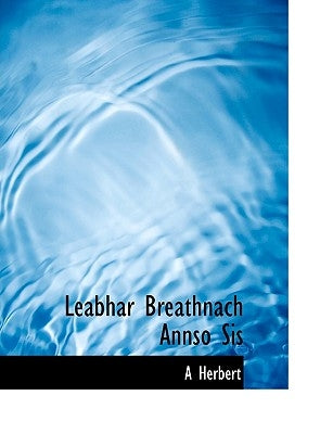 Leabhar Breathnach Annso Sis by Herbert, A.