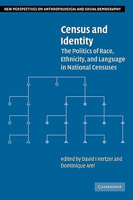 Census and Identity: The Politics of Race, Ethnicity, and Language in National Censuses by Kertzer, David I.