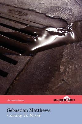 Coming To Flood (The Hollyridge Press Chapbook Series) by Matthews, Sebastian