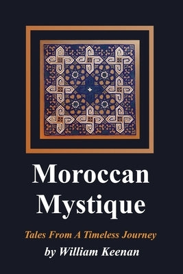 Moroccan Mystique: Tales From A Timeless Journey by Keenan, Louise