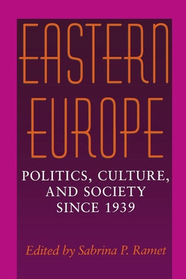 Eastern Europe: Politics, Culture, and Society Since 1939 by Ramet, Sabrina P.