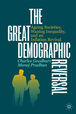 The Great Demographic Reversal: Ageing Societies, Waning Inequality, and an Inflation Revival by Goodhart, Charles