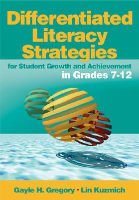 Differentiated Literacy Strategies for Student Growth and Achievement in Grades 7-12 by Gregory, Gayle H.