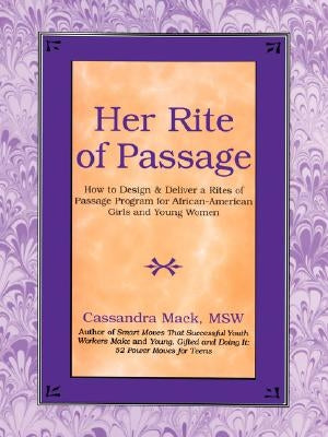Her Rite of Passage: How to Design and Deliver a Rites of Passage Program for African-American Girls and Young Women by Mack, Cassandra