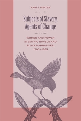 Subjects of Slavery, Agents of Change by Winter, Kari J.